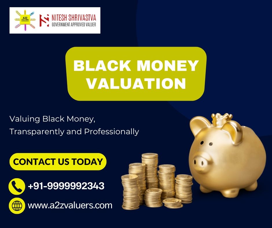 Discover the Real Worth: Black Money Valuation by A2Z Valuers